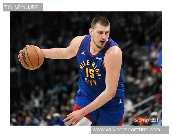 约基奇高效表现助球队逆转10中7斩获21分9板10助展现全能实力